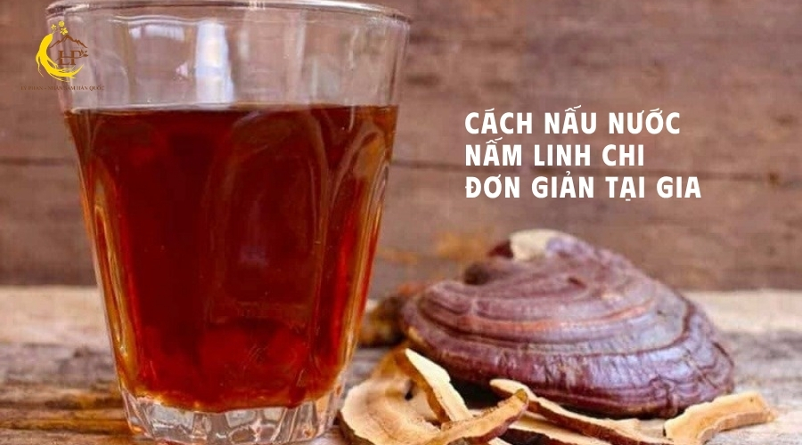 Cách nấu nước nấm linh chi
