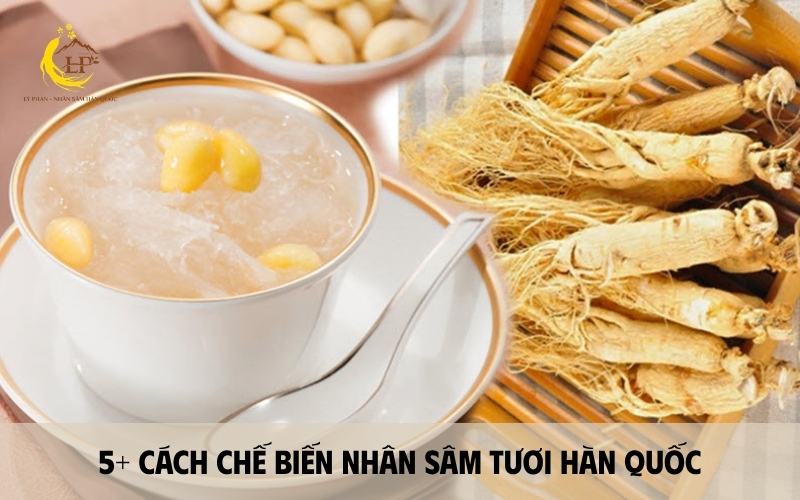 Cách chế biến nhân sâm tươi Hàn Quốc